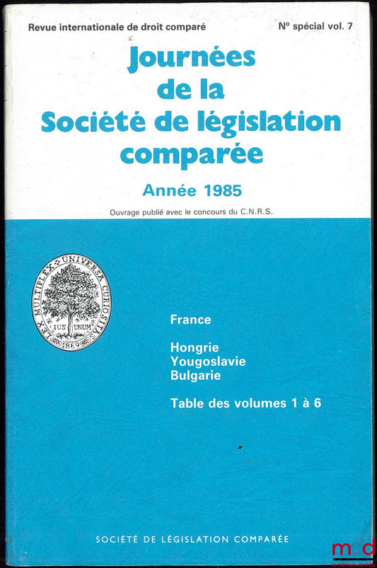 Proceedings of the French Society of Comparative Legislation, 1985, Special Issue, Vol. 7 of the International Review of Comparative Law (France - Hungary, Yugoslavia, Bulgaria + Table of Contents for Vols. 1 to 6)