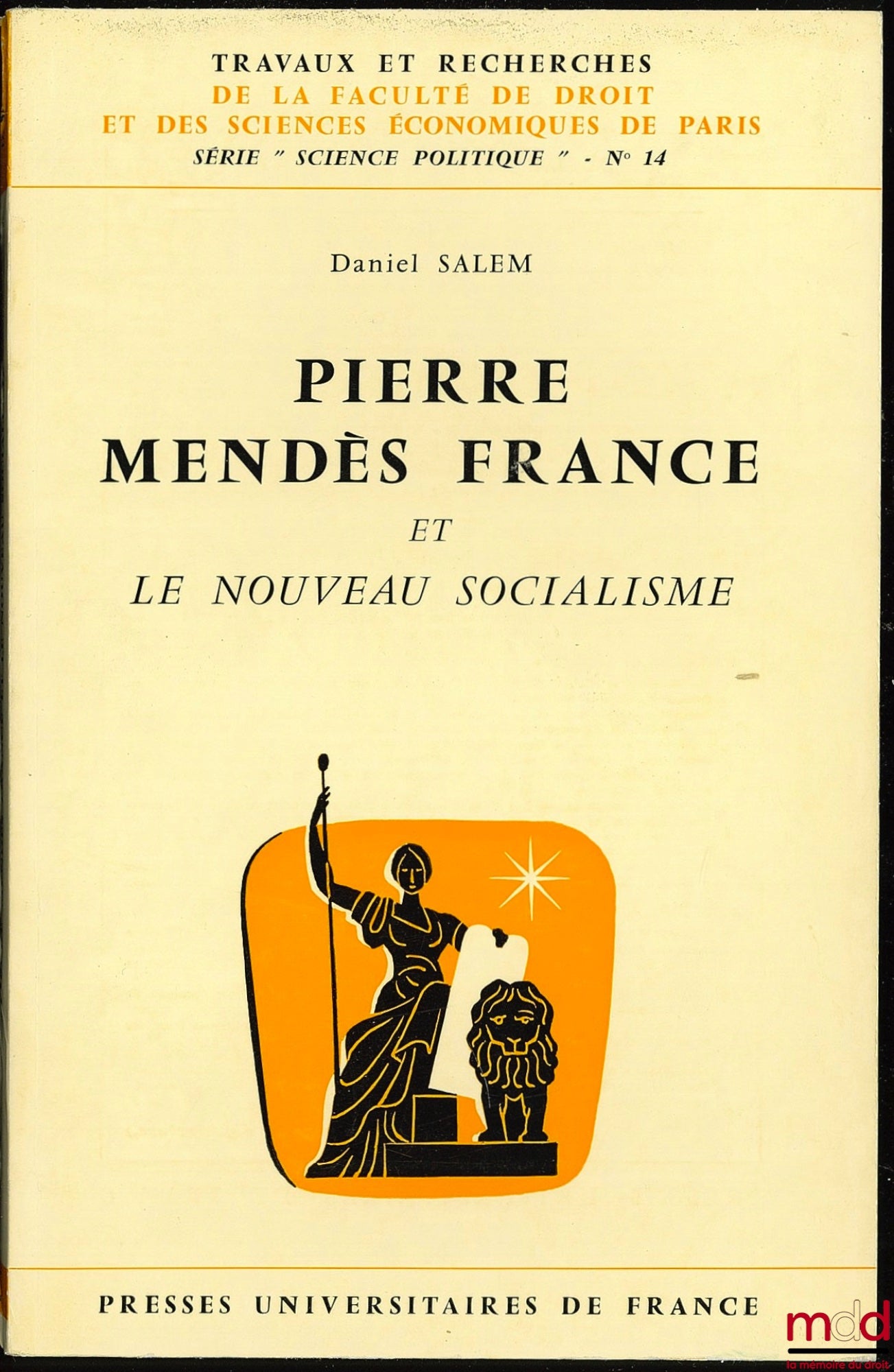 SALEM (Daniel) – PIERRE MENDES FRANCE AND THE NEW SOCIALISM, coll. Works and research of the Faculty of Law and Economic Sciences of Paris, series “Science Po.”, no. 14