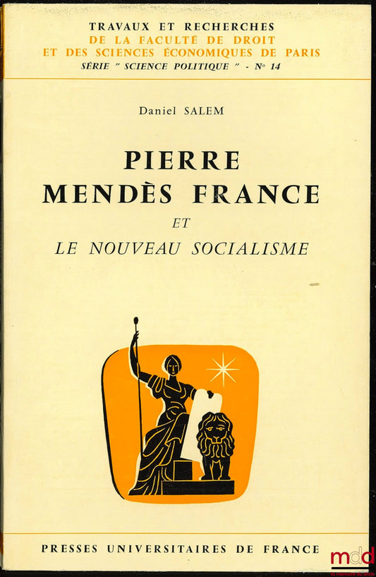 SALEM (Daniel) – PIERRE MENDES FRANCE ET LE NOUVEAU SOCIALISME, coll. Travaux et rech. de la faculté de droit et des sc. économiques de Paris, série “Science po.”, n° 14