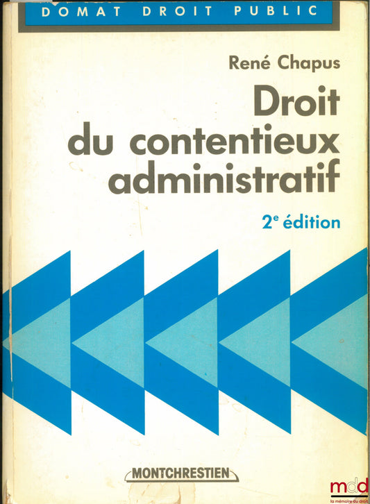 CHAPUS (René) – DROIT DU CONTENTIEUX ADMINISTRATIF, 2e éd.
