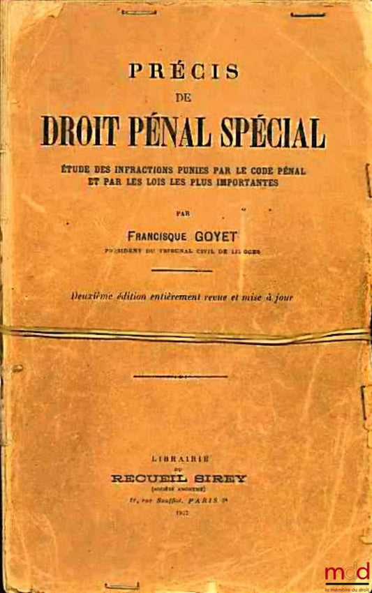 GOYET (Francisque) – PRÉCIS DE DROIT PÉNAL SPÉCIAL - ÉTUDE DES INFRACTIONS PUNIS PAR LE CODE PÉNAL ET PAR LES LOIS LES PLUS ISSUES, 2nd ed.