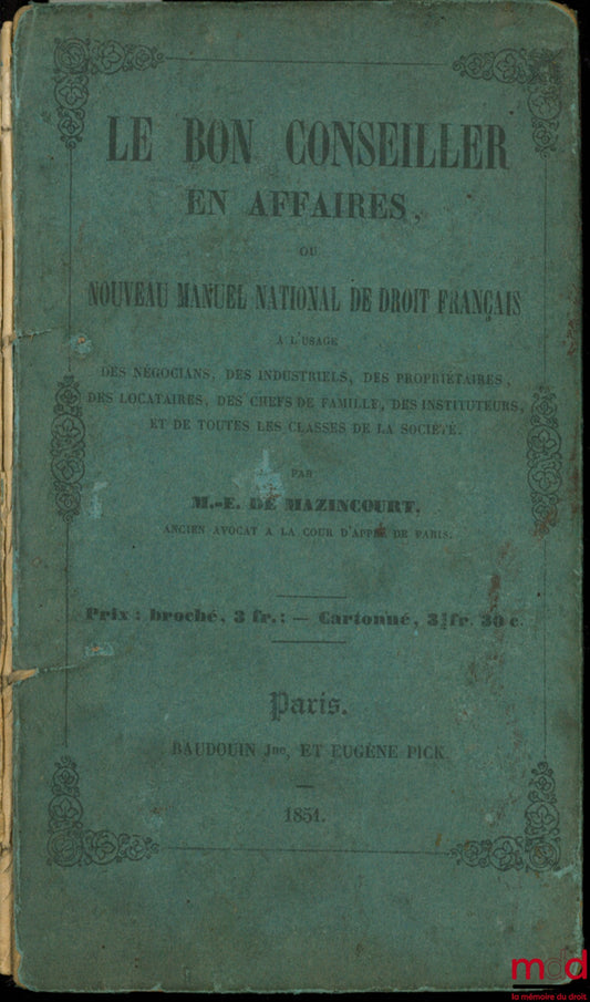 MAZINCOURT (M.-E.) – THE GOOD BUSINESS ADVISOR, or NEW NATIONAL HANDBOOK OF FRENCH LAW
