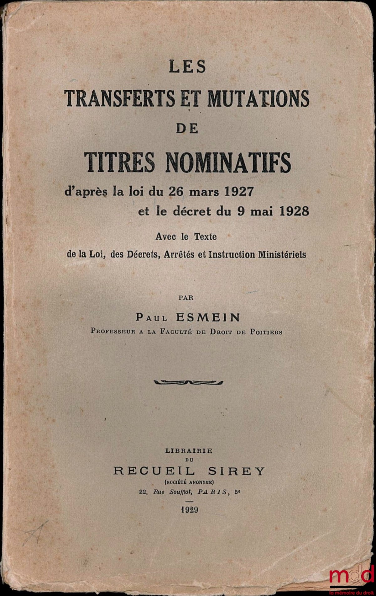 ESMEIN (Paul) – TRANSFERS AND TRANSFERS OF REGISTERED SECURITIES according to the law of March 26, 1927 and the decree of May 9, 1928, with the text of the Law, Decrees, Orders and Ministerial Instructions