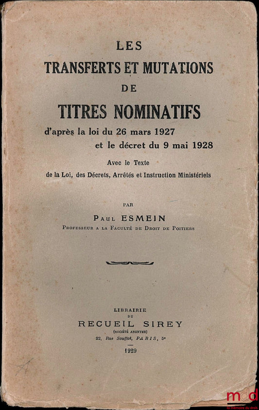 ESMEIN (Paul) – TRANSFERS AND TRANSFERS OF REGISTERED SECURITIES according to the law of March 26, 1927 and the decree of May 9, 1928, with the text of the Law, Decrees, Orders and Ministerial Instructions