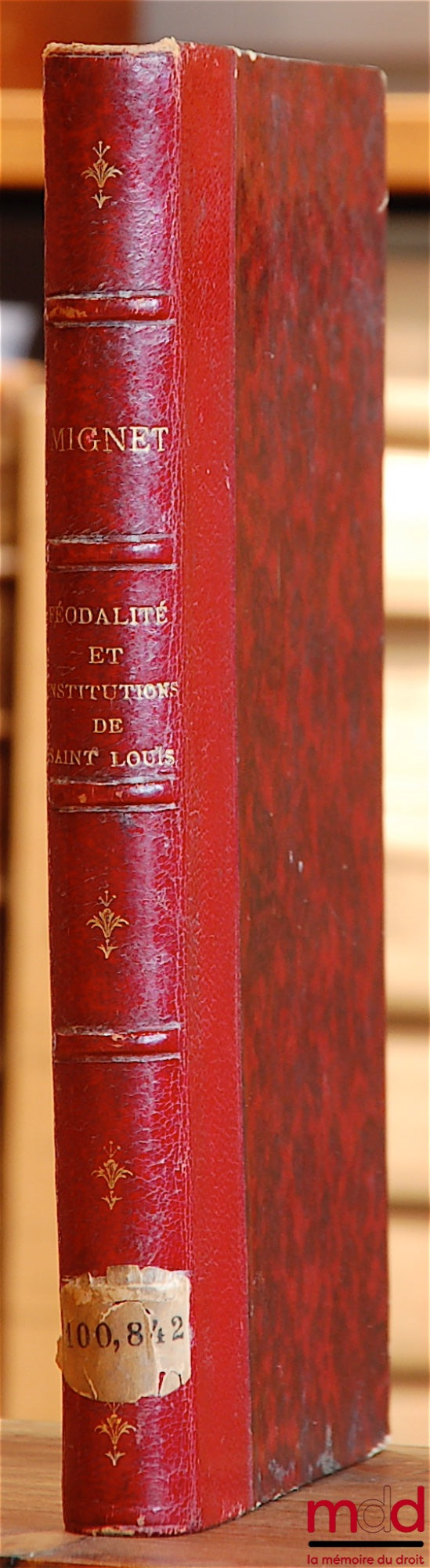 MIGNET (François-Auguste) – ON FEUDALITY, THE INSTITUTIONS OF SAINT LOUIS, AND THE INFLUENCE OF THIS PRINCE'S LEGISLATION, with notes and an indication of supporting documents