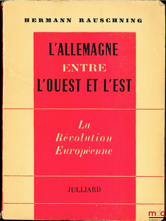 RAUSCHNING (Hermann) – GERMANY BETWEEN WEST AND EAST - THE EUROPEAN REVOLUTION, translated by Ch. Croizard