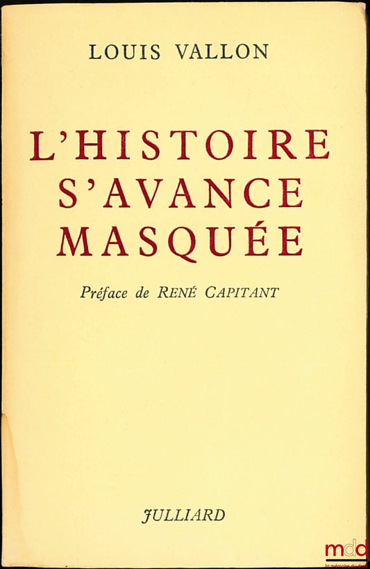VALLON (Louis) – HISTORY ADVANCES IN MASKS, Preface by René Capitant