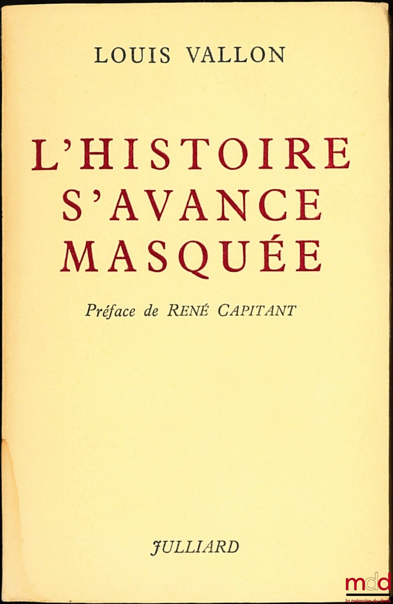 VALLON (Louis) – HISTORY ADVANCES IN MASKS, Preface by René Capitant