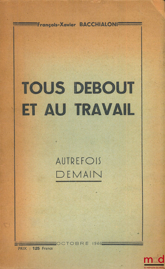 BACCHIALONI (François-Xavier) – TOUS DEBOUT ET AU TRAVAIL, Octobre 1946, coll. Autrefois demain