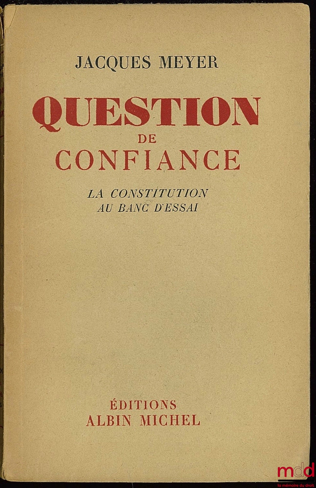 MEYER (Jacques) – QUESTION DE CONFIANCE, LA CONSTITUTION AU BANC D’ESSAI