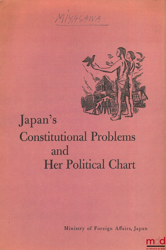 [Constitution - Japan], MIYASAWA (Tosiyosi) – JAPAN'S CONSTITUTIONAL PROBLEMS AND HER POLITICAL CHART
