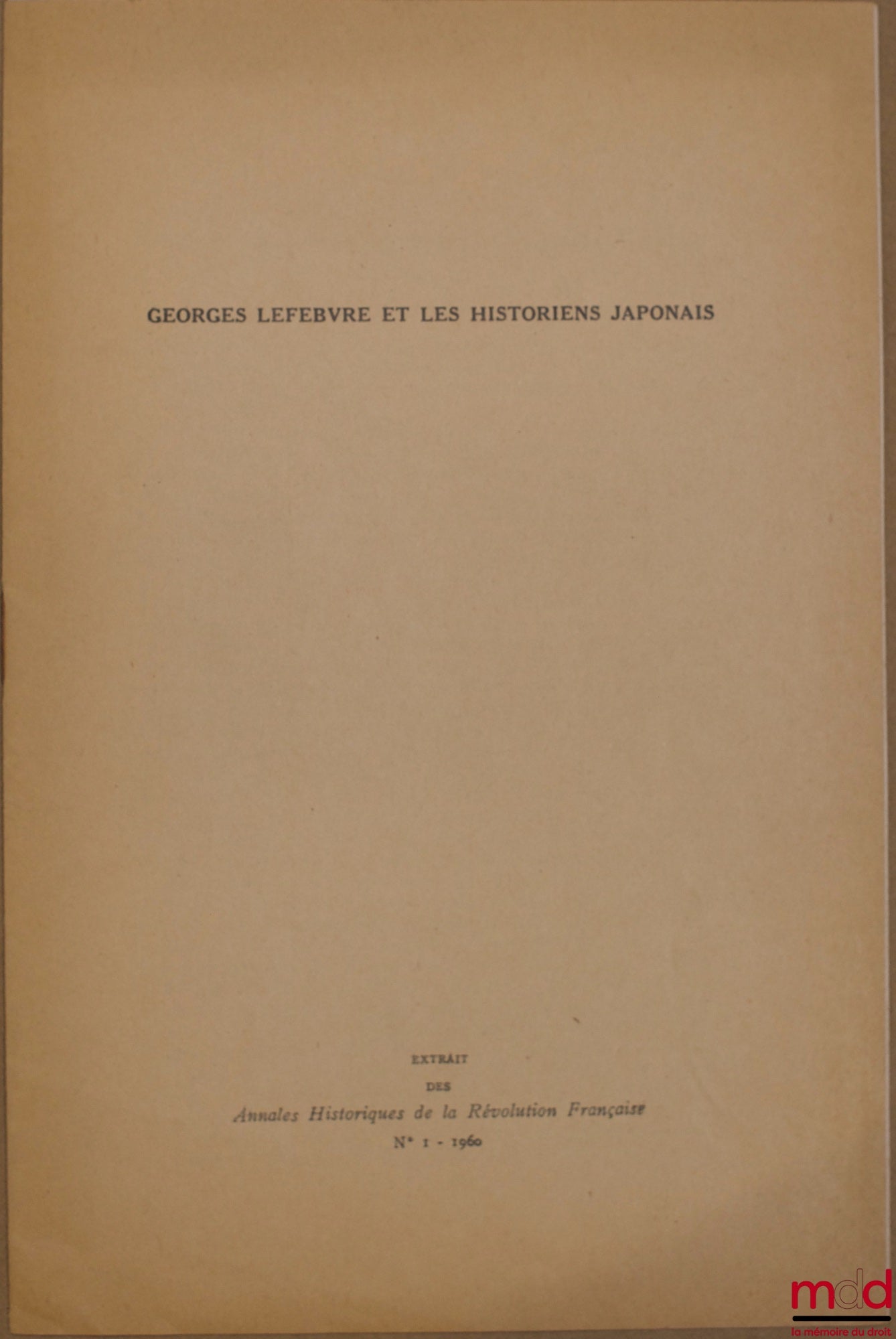 TAKAHASHI (H. Koachiro) – GEORGES LEFEBVRE AND THE JAPANESE HISTORIANS, Extract from the Historical Annals of the French Revolution No. 1, 1960