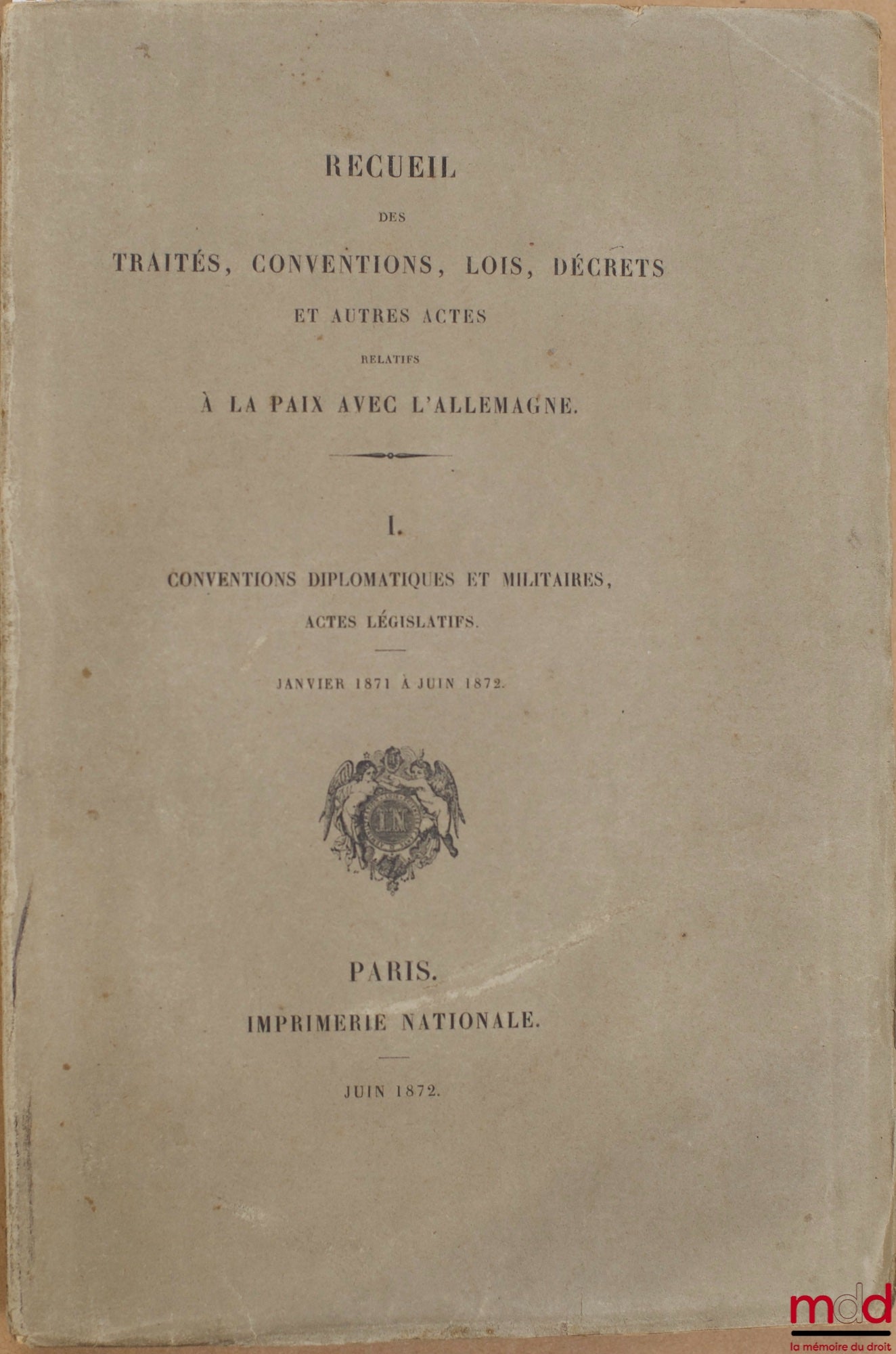[Inventory] – COLLECTION OF TREATIES, CONVENTIONS, LAWS, DECREES AND OTHER ACTS RELATING TO PEACE WITH GERMANY: Vol. I - Diplomatic and military conventions, legislative acts from January 1871 to June 1872; Vol. II - Supplementary documents. Debates