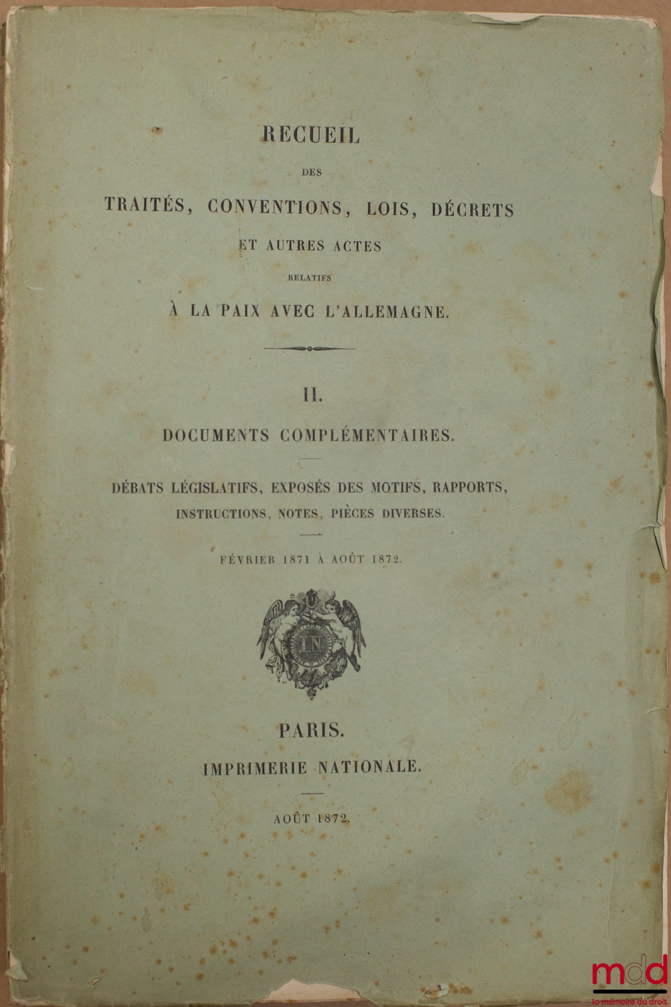 [Inventory] – COLLECTION OF TREATIES, CONVENTIONS, LAWS, DECREES AND OTHER ACTS RELATING TO PEACE WITH GERMANY: Vol. I - Diplomatic and military conventions, legislative acts from January 1871 to June 1872; Vol. II - Supplementary documents. Debates
