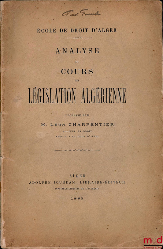 CHARPENTIER (Léon) – ANALYSIS OF THE COURSE ON ALGERIAN LEGISLATION taught by L. Charpentier at the Law School of Algiers