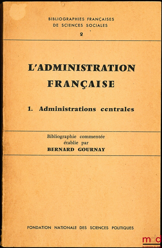 GOURNAY (Bernard) – L’ADMINISTRATION FRANÇAISE, 1. Administrations centrales, série Bibliographies françaises de sciences sociales n° 2