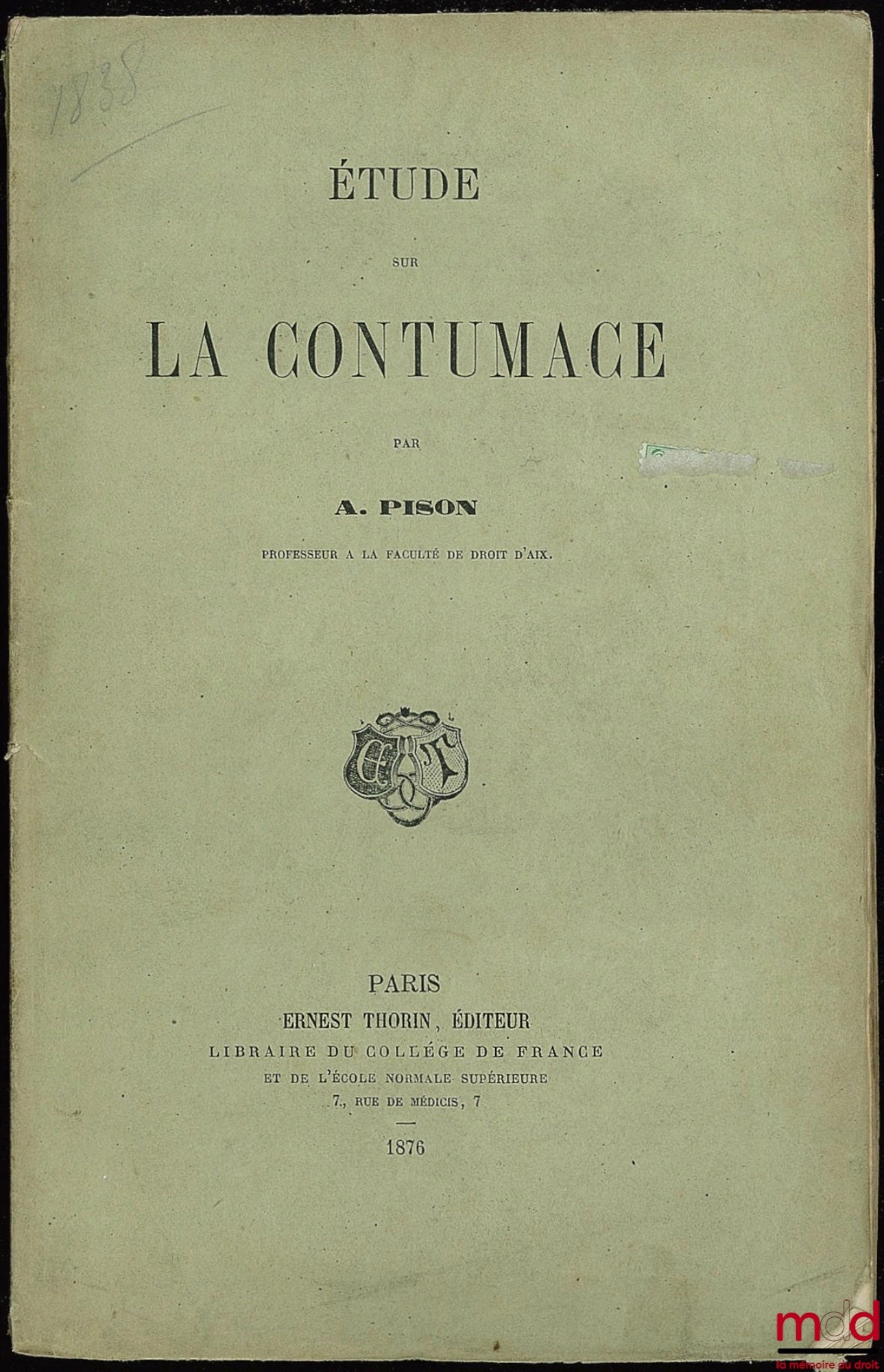PISON (A.) – STUDY ON CONTUMACE, extract from the Review of Ancient and Modern, French and Foreign Legislation, year 1876