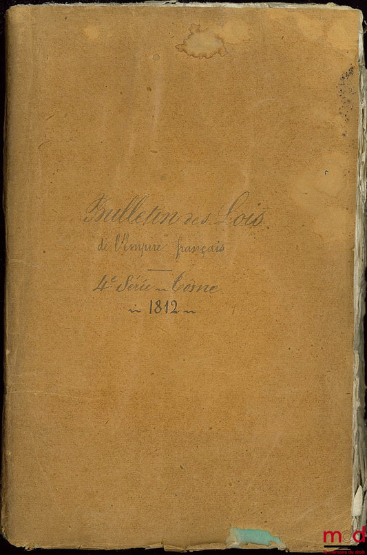 [Bulletin of the Laws of the French Empire] – BULLETIN OF THE LAWS OF THE FRENCH EMPIRE, 4th series, volume XVI, containing the laws enacted during the First Half of 1812 (nos. 414-439)