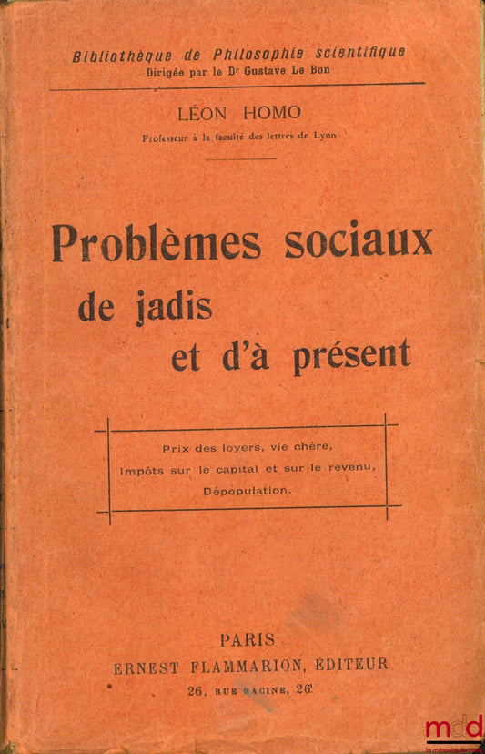 HOMO (Léon) – SOCIAL PROBLEMS OF THE PAST AND PRESENT: Rent crisis, high cost of living, taxes on capital and income, depopulation, coll. Bibl. of Scientific Philosophy