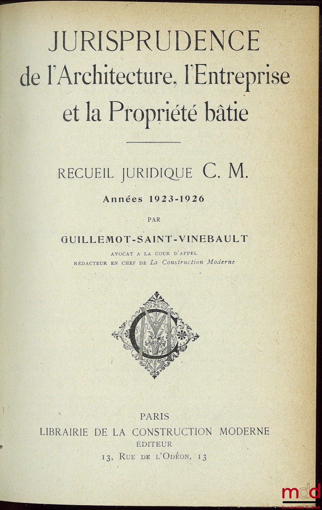 [Périodique], GUILLEMOT-SAINT VINEBAULT – JURISPRUDENCE DE L’ARCHITECTURE, L’ENTREPRISE ET LA PROPRIÉTÉ BÂTIE, RECUEIL JURIDIQUE C.M. ANNÉES 1923 - 1926