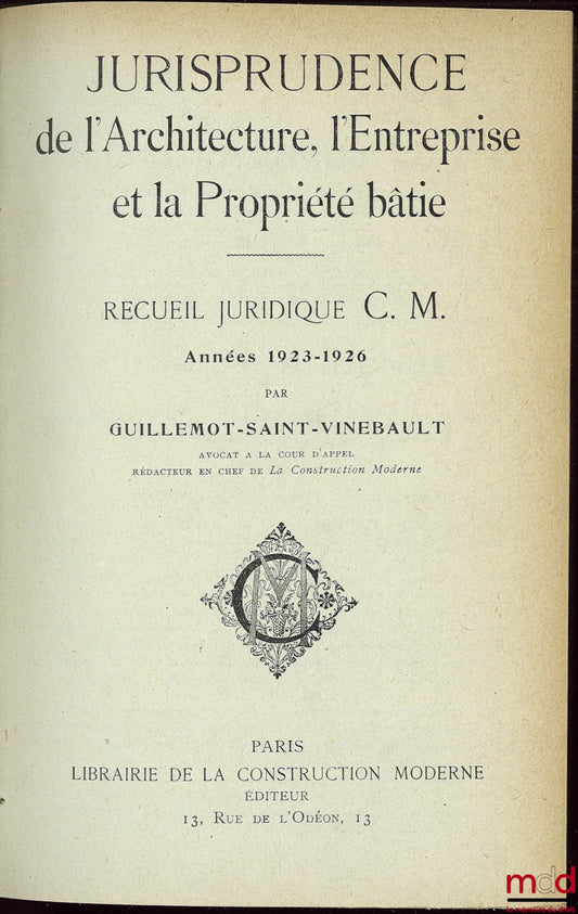 [Périodique], GUILLEMOT-SAINT VINEBAULT – JURISPRUDENCE DE L’ARCHITECTURE, L’ENTREPRISE ET LA PROPRIÉTÉ BÂTIE, RECUEIL JURIDIQUE C.M. ANNÉES 1923 - 1926