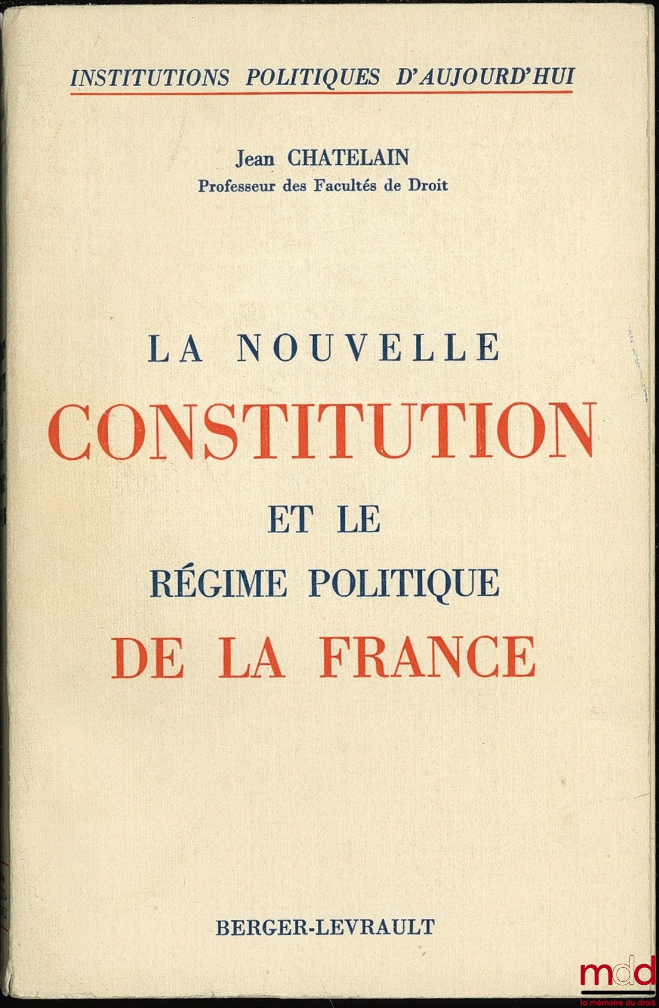 CHATELAIN (Jean) – LA NOUVELLE CONSTITUTION ET LE RÉGIME POLITIQUE DE LA FRANCE, coll. Institutions politiques d’aujourd’hui