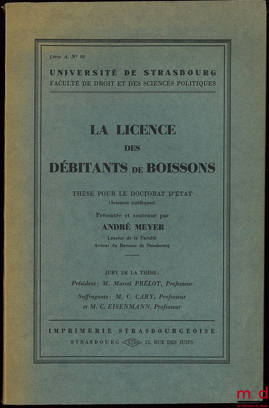 MEYER (André) – LA LICENCE DES DÉBITANTS DE BOISSONS, Université de Strasbourg, faculté de droit et des sc. politiques