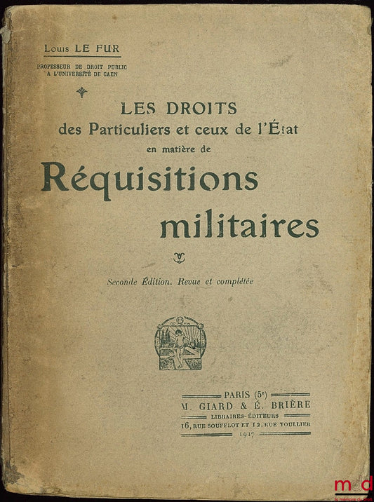 LE FUR (Louis) – THE RIGHTS OF INDIVIDUALS AND THOSE OF THE STATE IN MATTERS OF MILITARY REQUISITIONS, 2nd ed. revised and expanded