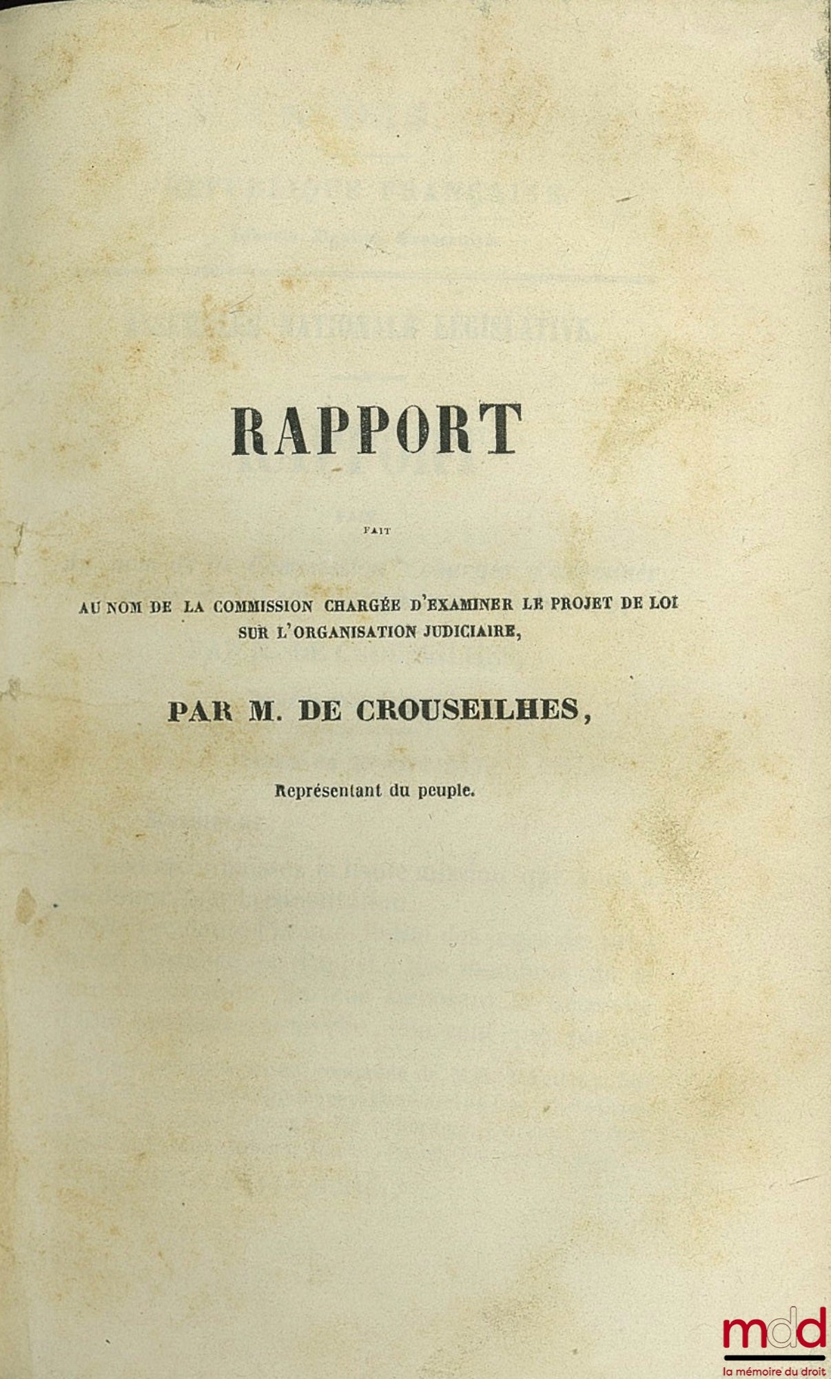 CROUSEILHES, DUPIN, anonymous – Work of Jurisprudence containing: - The report to the National Legislative Assembly made on behalf of the Commission charged with examining the bill on judicial organization during the session of April 18, 1850