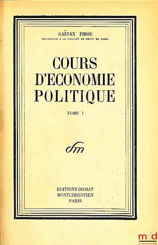 PIROU (Gaëtan) – COURS D’ÉCONOMIE POLITIQUE, t. I uniquement