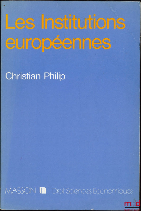 PHILIP (Christian) – EUROPEAN INSTITUTIONS, coll. Law - economics.