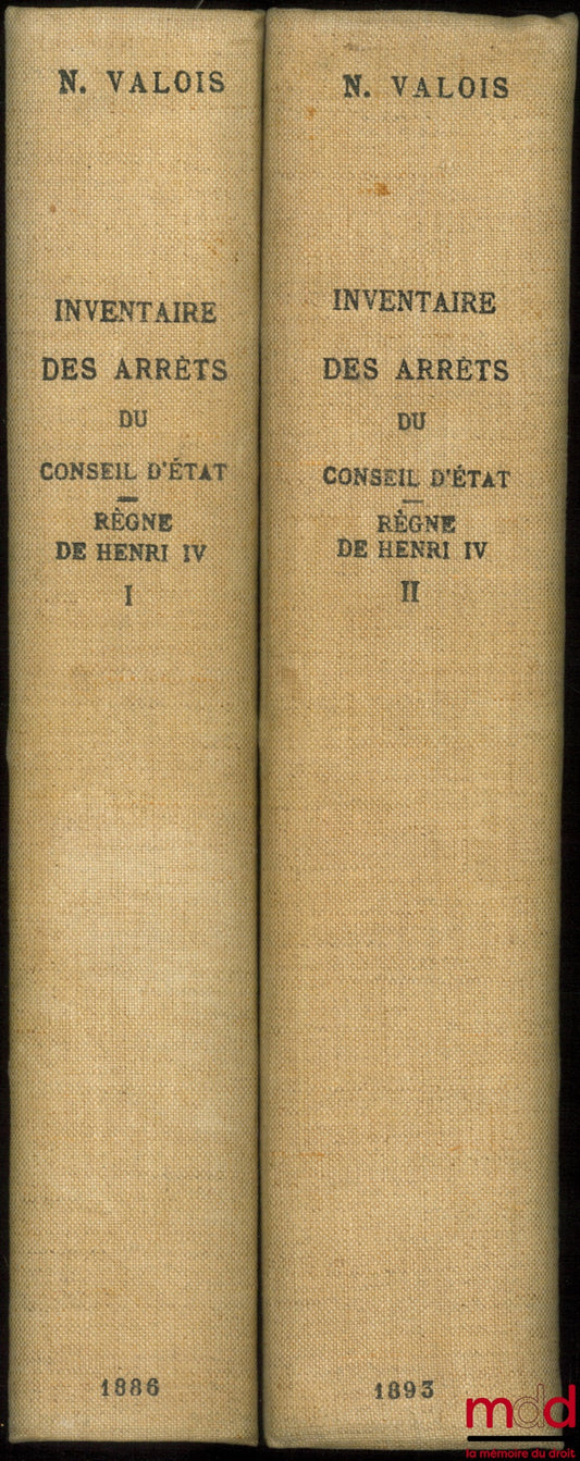 VALOIS (Noël) – INVENTAIRE DES ARRÊTS DU CONSEIL D’ÉTAT (RÈGNE DE HENRI IV), coll. Inventaires et documents publiés par la direction générale des Archives nationales