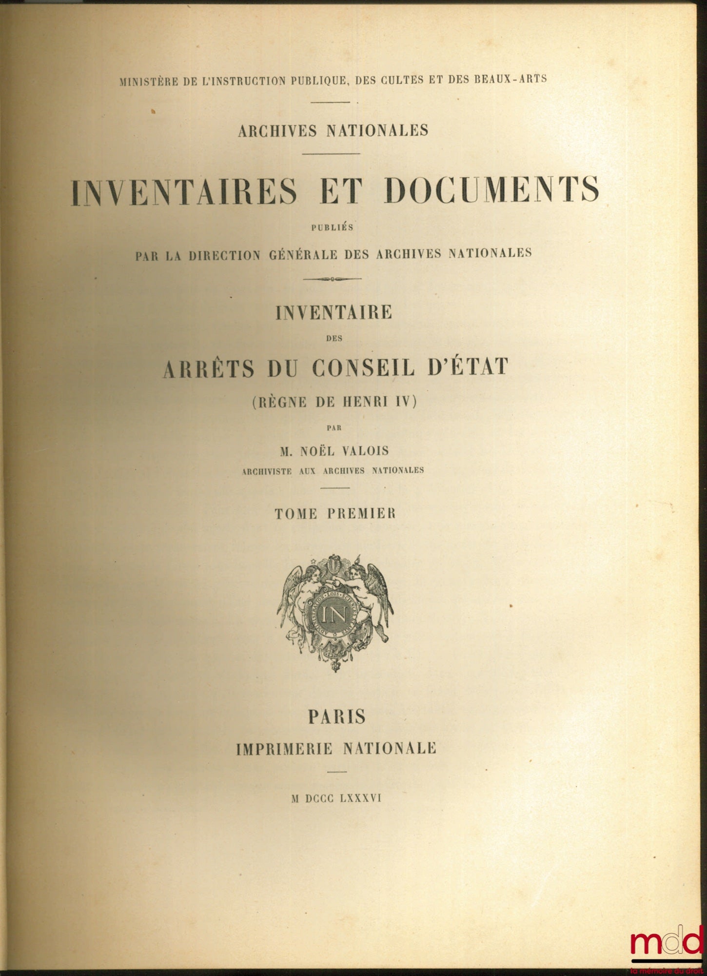 VALOIS (Noël) – INVENTORY OF THE DECREES OF THE COUNCIL OF STATE (REIGN OF HENRY IV), coll. Inventories and documents published by the Directorate General of the National Archives