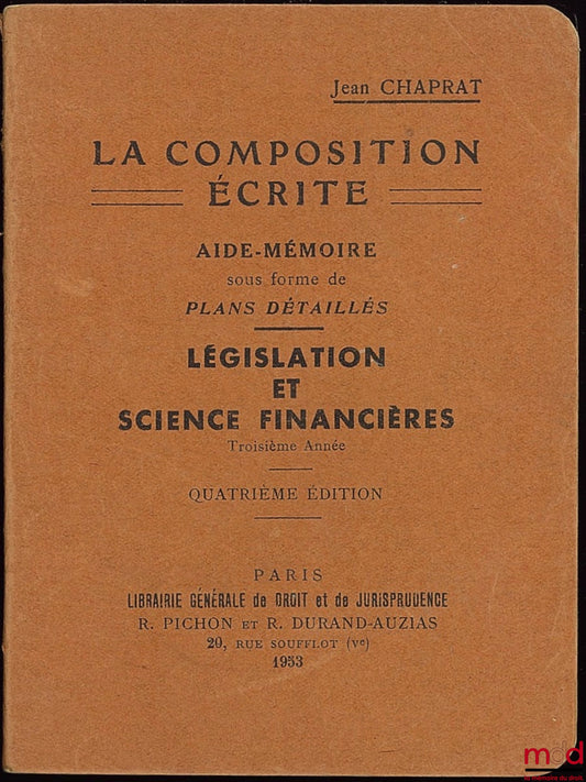 CHAPRAT (Jean) – LÉGISLATION ET SCIENCE FINANCIÈRES, troisième année, coll. La composition écrite, Aide-mémoire sous forme de Plans détaillés, 4ème éd.