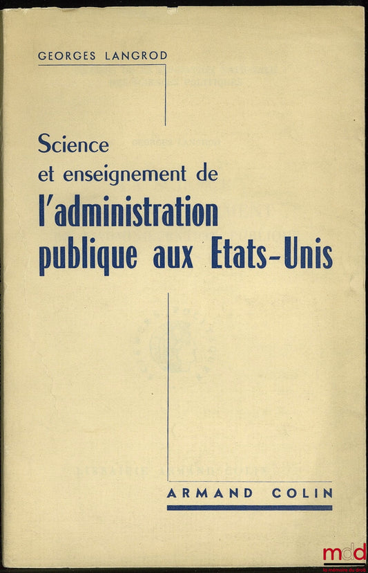 LANGROD (Georges) – SCIENCE AND TEACHING OF PUBLIC ADMINISTRATION IN THE UNITED STATES, Cahiers de la Fondation nat. des sc. po. n° 59