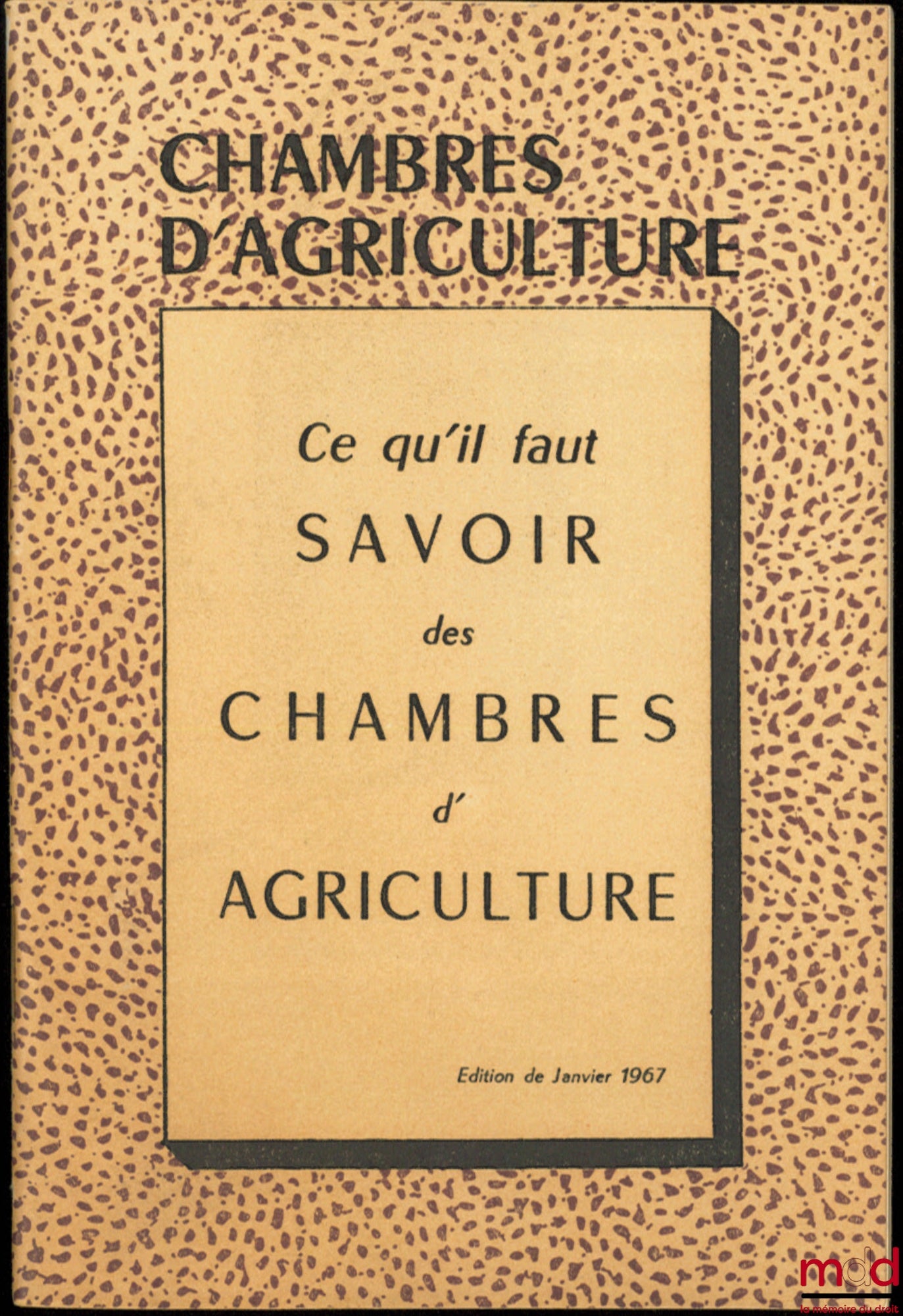 [Chambers of Agriculture] – WHAT YOU NEED TO KNOW ABOUT CHAMBERS OF AGRICULTURE, January 1967 edition