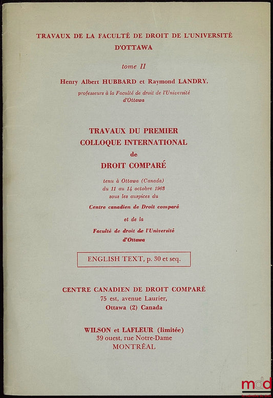 [Colloque], HUBRARD (Henry Albert) et LANDRY (Raymond) – Travaux du premier colloque international de droit comparé tenu à Ottawa du 11 au 14 octobre 1963 sous les auspices du Centre canadien de Droit comparé et de la Faculté de droit de l’Université d’Ot