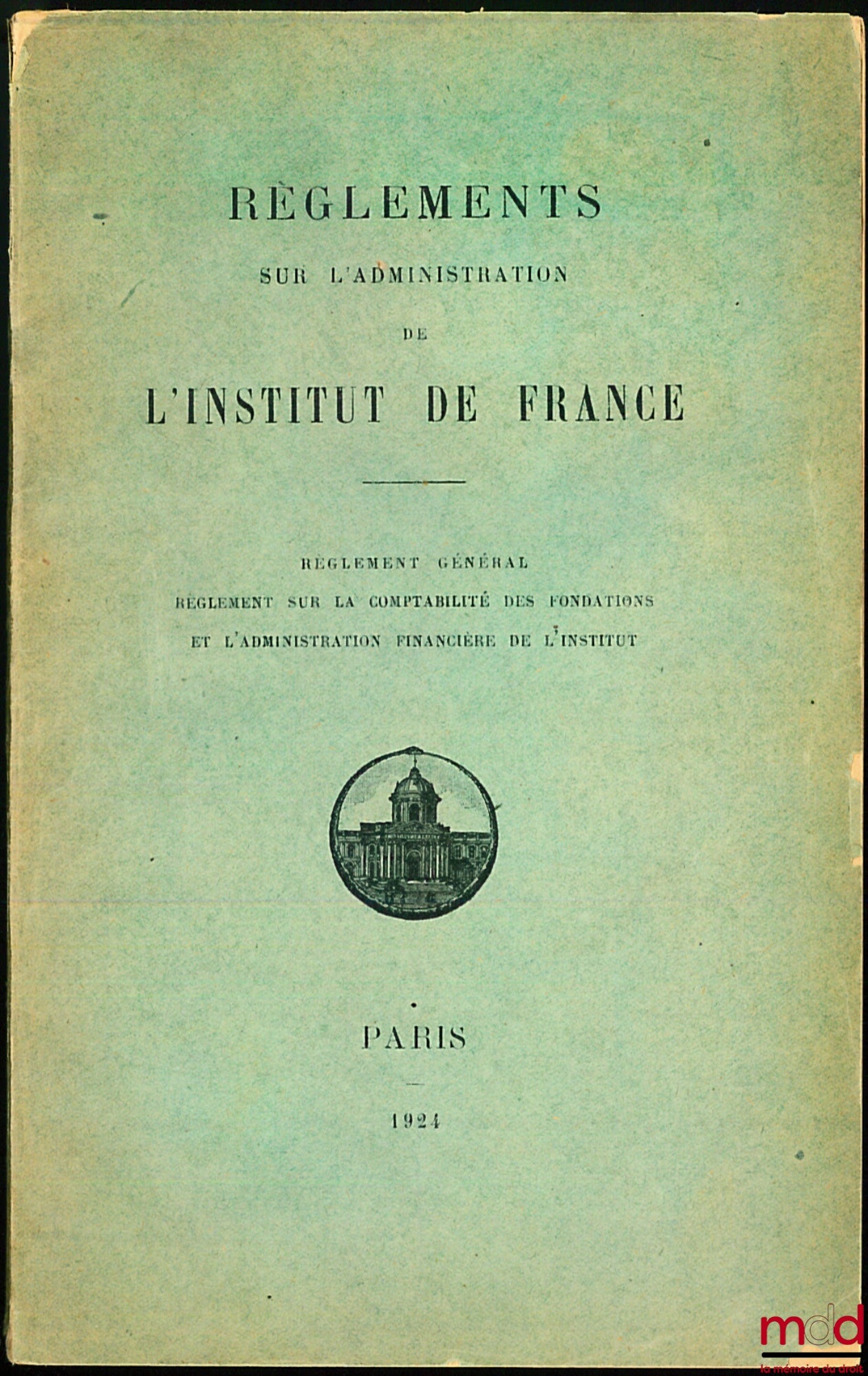 [Institut de France] – Regulations on the administration and the Institut de France: General regulations; Regulations on the accounting of foundations and the financial administration of the Institute