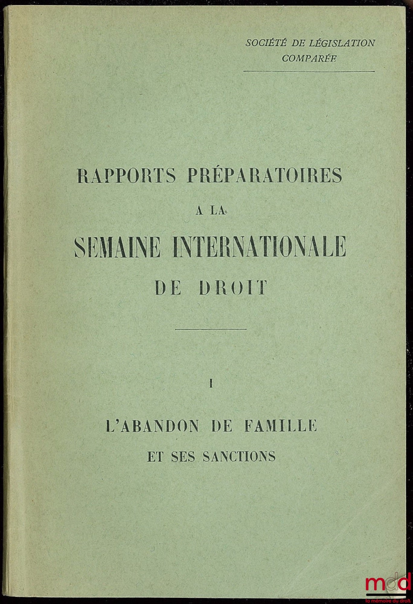 [Collective] – SOCIETY OF COMPARATIVE LEGISLATION: PREPARATORY REPORTS FOR THE INTERNATIONAL LAW WEEK, No. 1: ABANDONMENT OF FAMILY AND ITS SANCTIONS