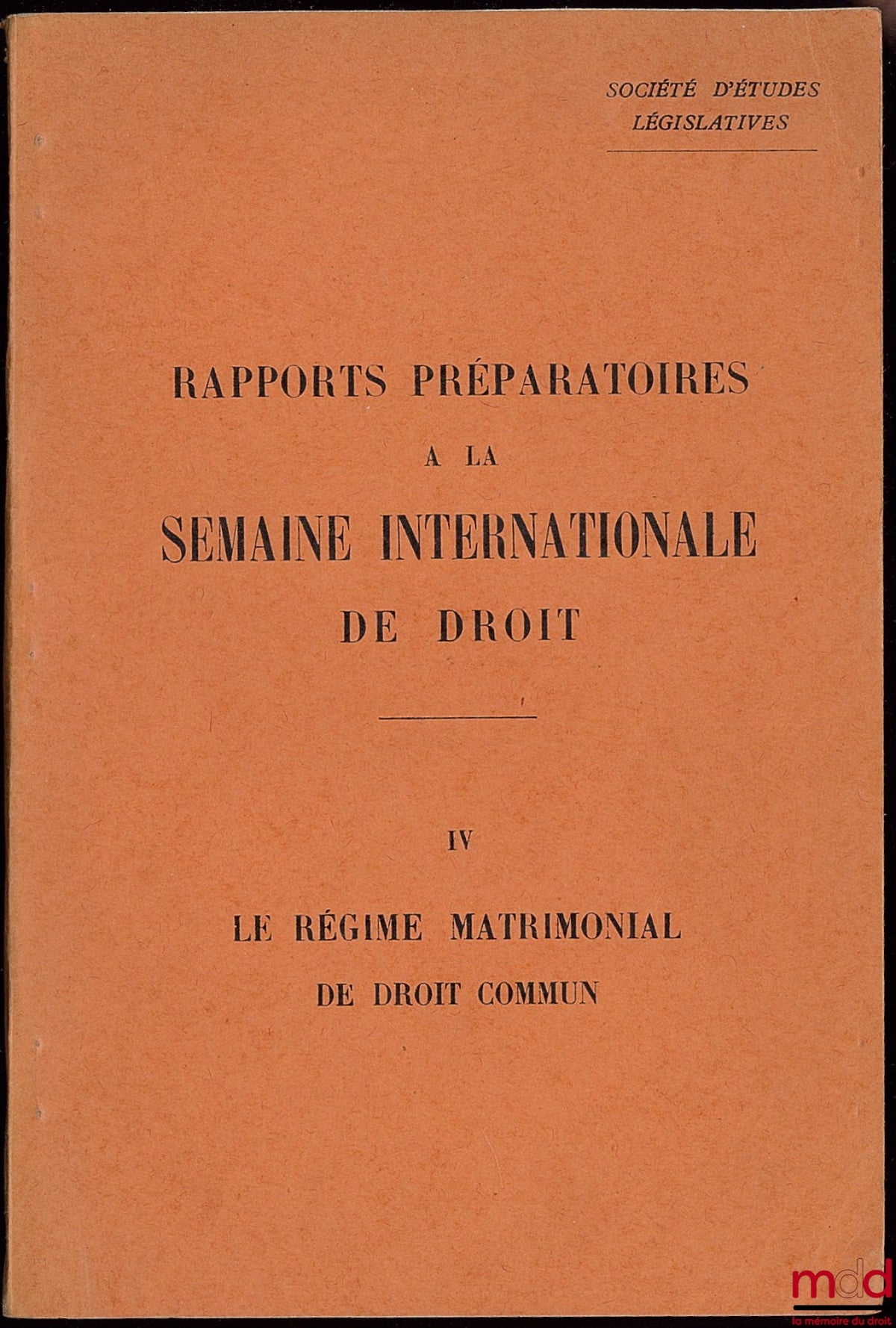 [Collective] – SOCIETY FOR LEGISLATIVE STUDIES: PREPARATORY REPORTS FOR THE INTERNATIONAL LAW WEEK, No. IV: THE COMMON LAW MATRIMONIAL REGIME