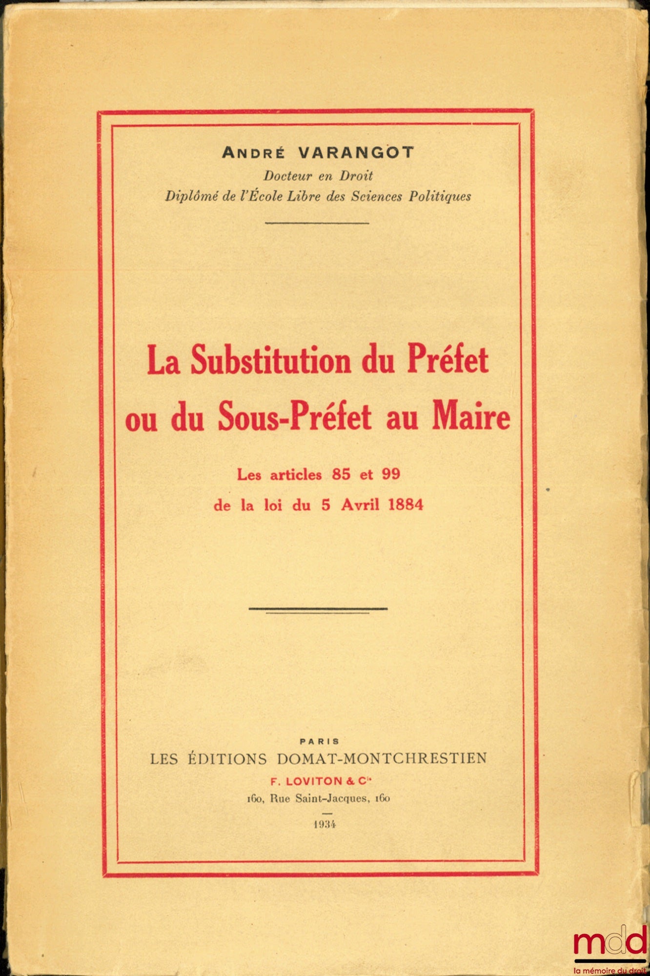 VARANGOT (André) – THE SUBSTITUTION OF THE PREFECT OR SUB-PREFECT FOR THE MAYOR, ARTICLES 85 AND 99 OF THE LAW OF APRIL 5, 1884