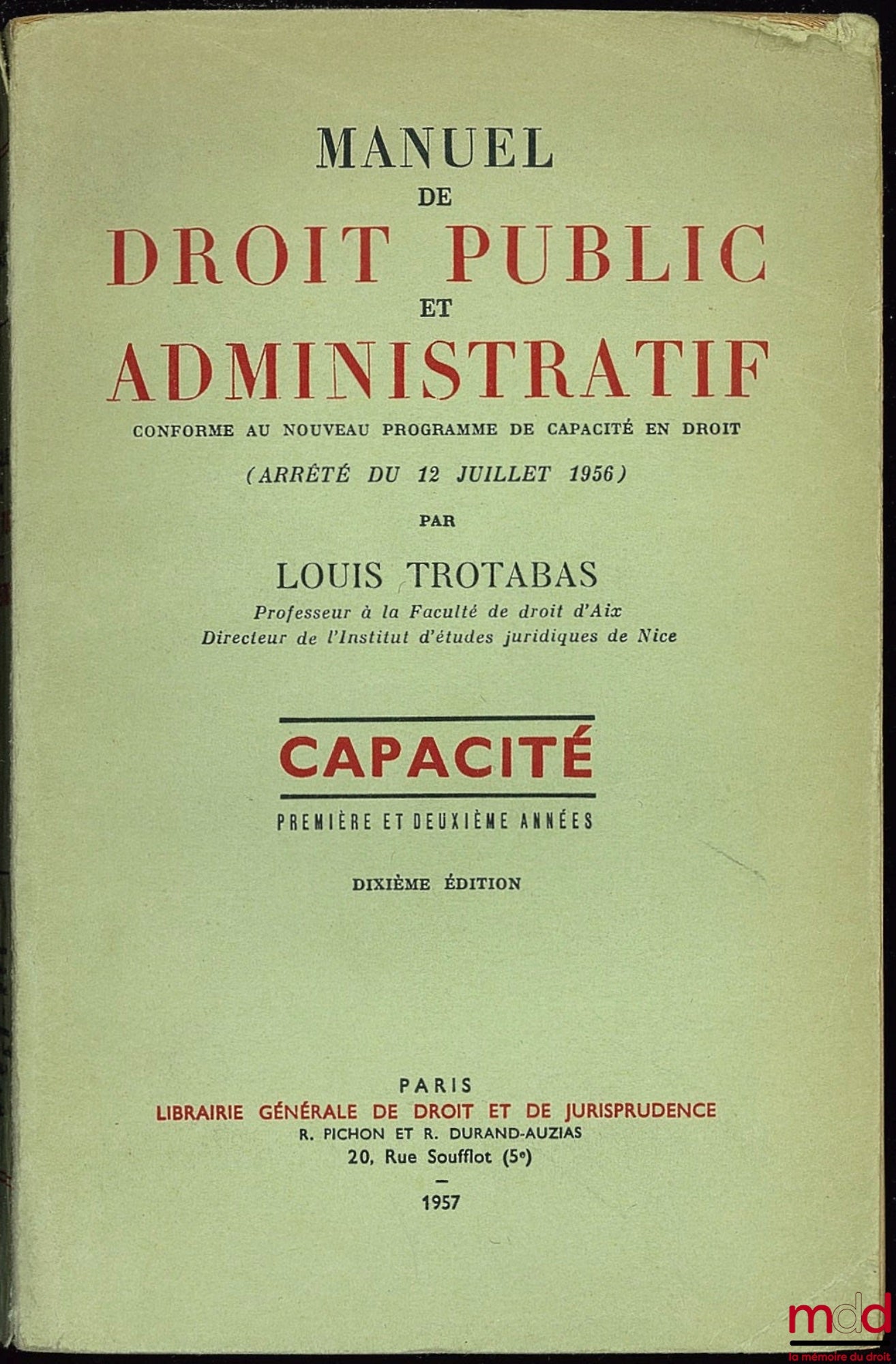 TROTABAS (Louis) – MANUEL DE DROIT PUBLIC ET ADMINISTRATIF conforme au nouveau programme de capacité en droit (arrêté du 12 juillet 1956), Capacité première et deuxième années, 10ème éd.