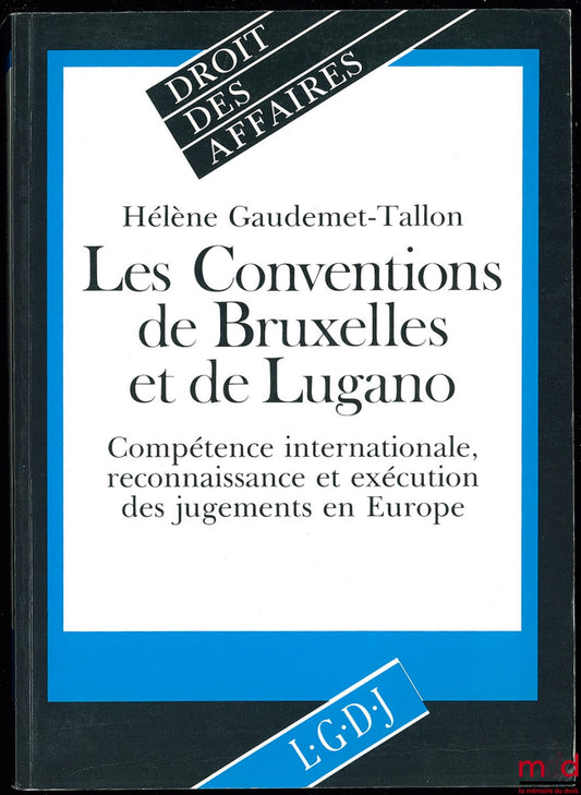 GAUDEMET-TALLON (Hélène) – LES CONVENTIONS DE BRUXELLES ET DE LUGANO. COMPÉTENCE INTERNATIONALE, RECONNAISSANCE ET EXÉCUTION DES JUGEMENTS EN EUROPE, coll. Droit des affaires