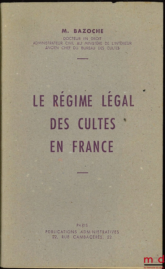 BAZOCHE (M.) – LE RÉGIME LÉGAL DES CULTES EN FRANCE