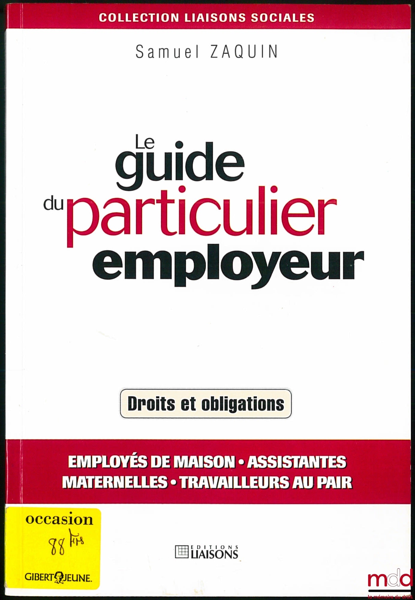 ZAQUIN (Samuel) – LE GUIDE DU PARTICULIER EMPLOYEUR - Droit et obligations, coll. Liaisons sociales
