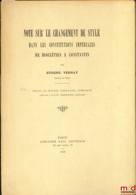 VERNAY (Eugène) – NOTE ON THE CHANGE OF STYLE IN THE IMPERIAL CONSTITUTIONS FROM DIOCLETIAN TO CONSTANTINE, excerpt from Studies in Legal History offered to Paul Frédéric Girard