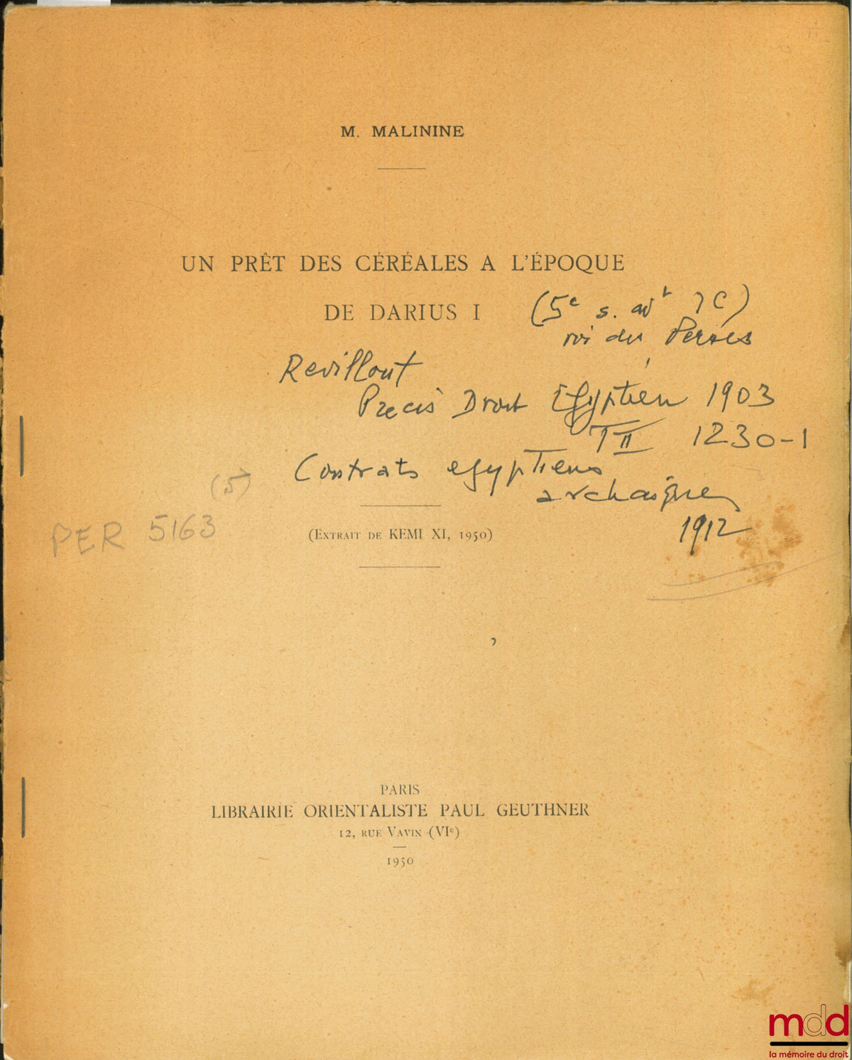 MALININE (Michel) – UN PRÊT DES CÉRÉALES À L’ÉPOQUE DE DARIUS I, Extrait de KEMI XI, 1950), in REVILLOUT, Précis de Droit égyptien, 1903, t. II, 1230-1 : Contrats égyptiens archaïques