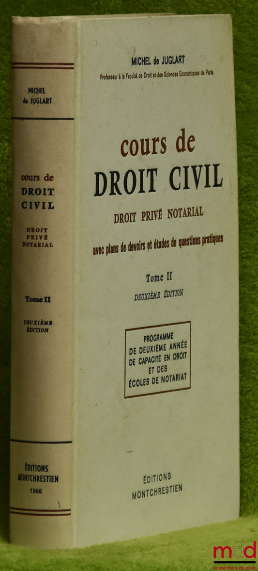 JUGLART (Michel de) – COURSE IN CIVIL LAW, PRIVATE NOTARIAL LAW WITH ASSIGNMENT PLANS AND PRACTICAL QUESTION STUDIES, vol. II, 2nd ed., second year program for law degrees and notarial schools