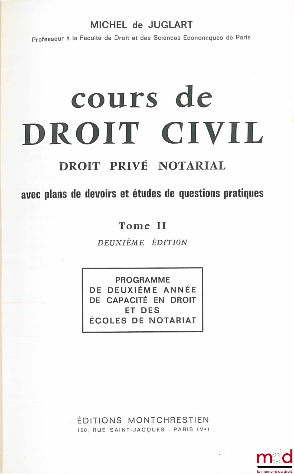 JUGLART (Michel de) – COURS DE DROIT CIVIL, DROIT PRIVÉ NOTARIAL AVEC PLANS DE DEVOIRS ET ÉTUDES DE QUESTIONS PRATIQUES, t. II, 2e éd., programme de deuxième année de capacité en droit et des écoles de notariat