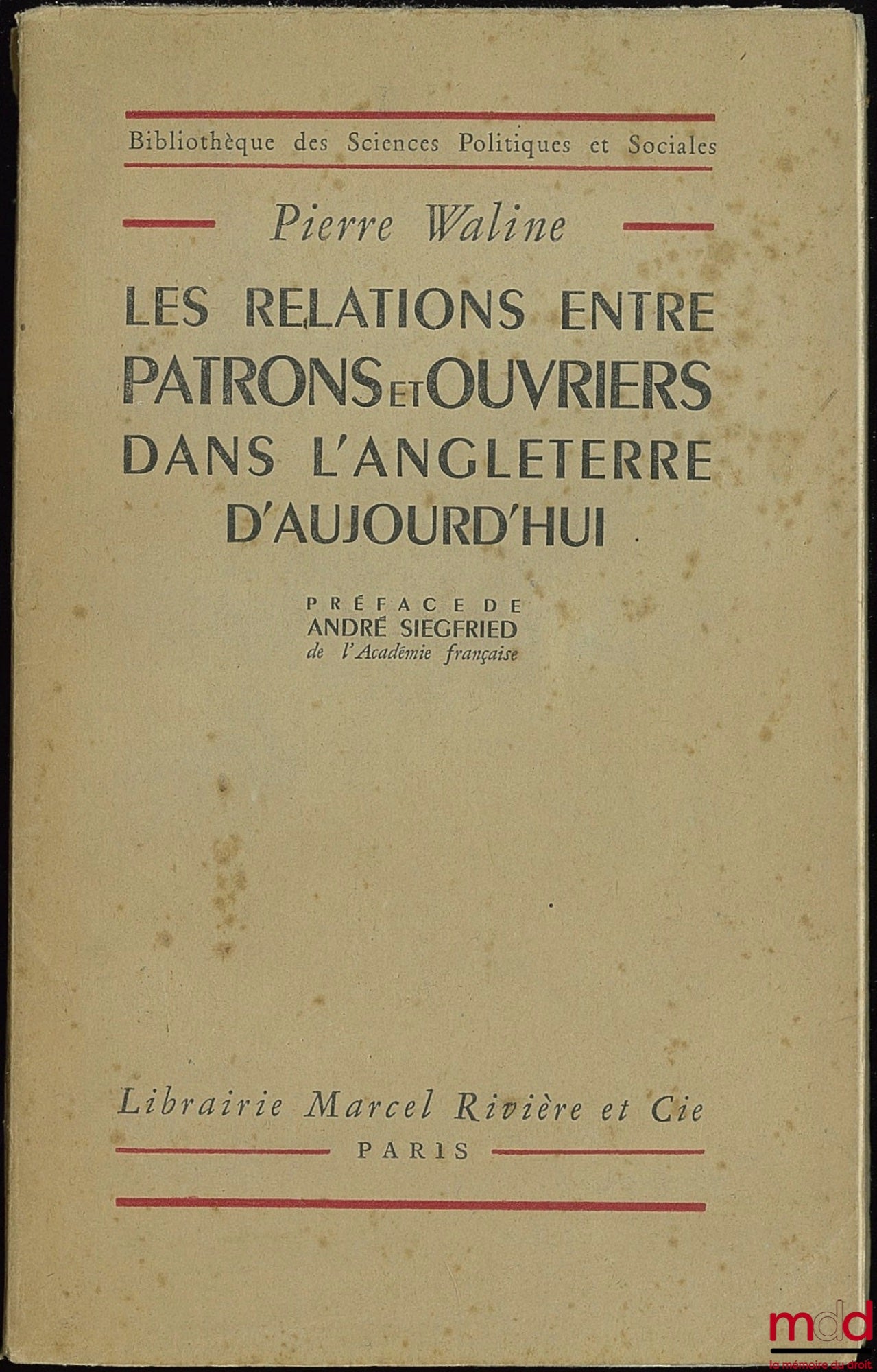 WALINE (Pierre) – THE RELATIONS BETWEEN EMPLOYERS AND WORKERS IN TODAY'S ENGLAND, Preface by André Siegfried, Bibl. des sc. po. et soc.